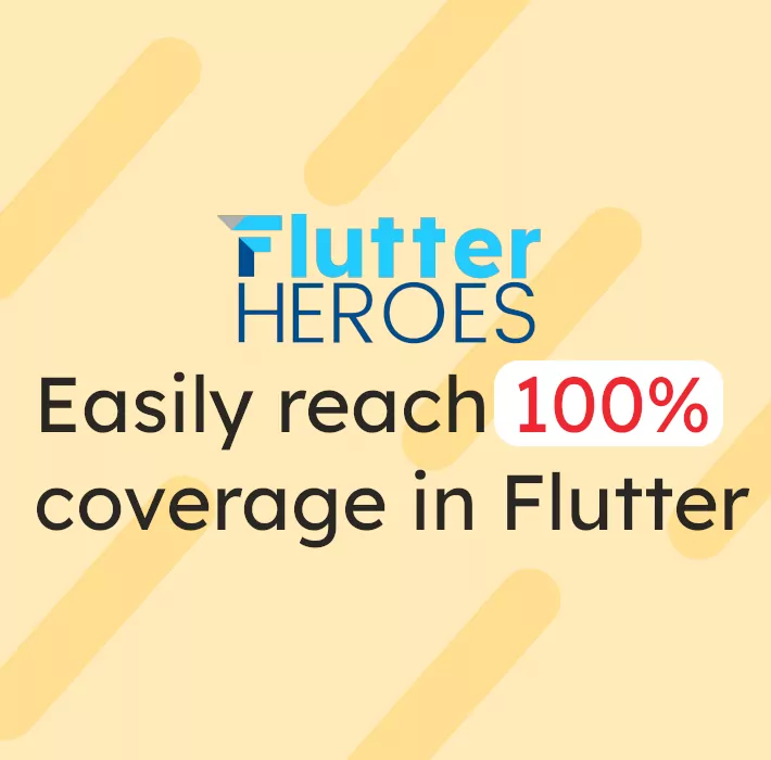 Easily reach 100% coverage in Flutter - FlutterHeroes 2022
